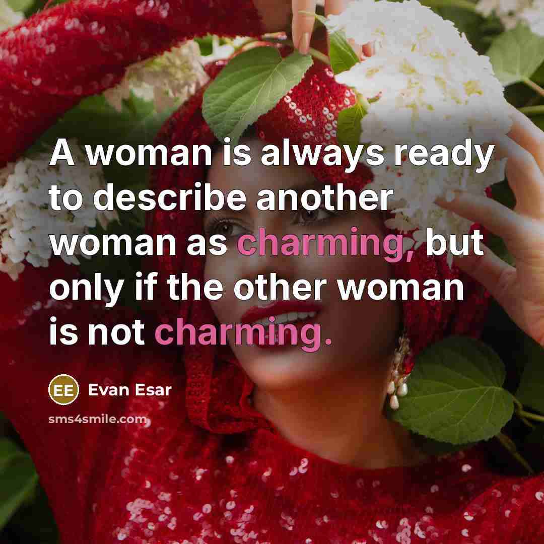 “A woman is always ready to describe another woman as…” quote by Evan Esar