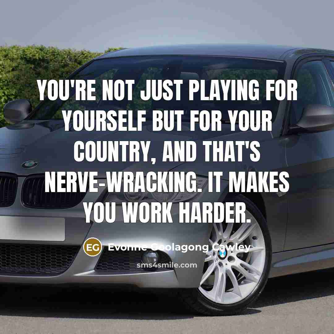 “You're not just playing for yourself but for your country,…” quote by Evonne Goolagong Cawley