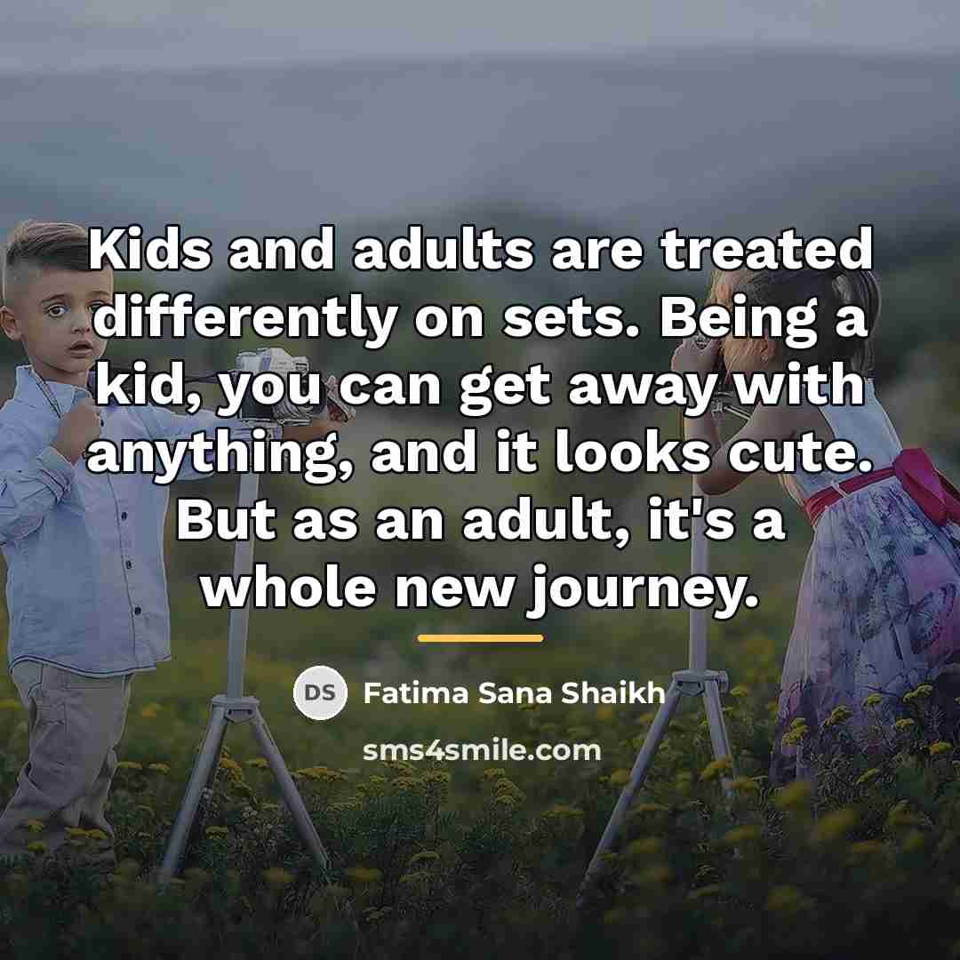 “Kids and adults are treated differently on sets. Being a…” quote by Fatima Sana Shaikh