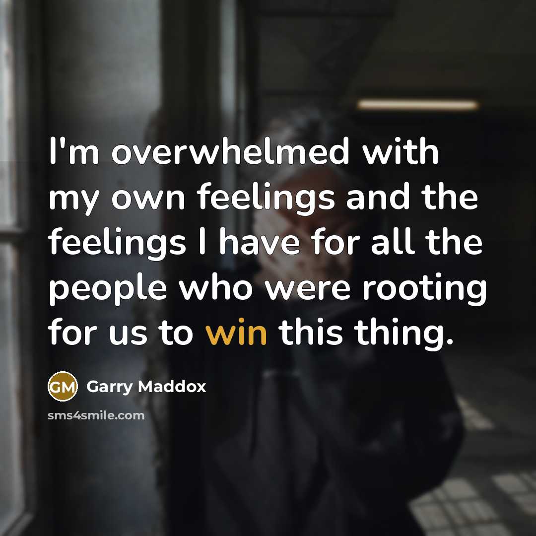 “I'm overwhelmed with my own feelings and the feelings I…” quote by Garry Maddox