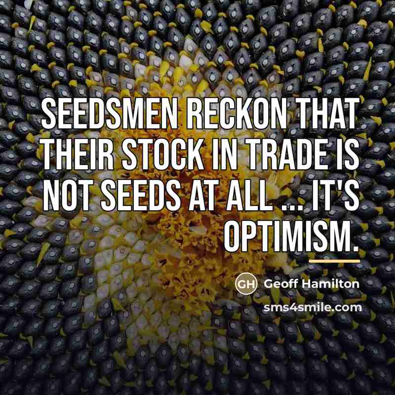 “Seedsmen reckon that their stock in trade is not seeds…” quote by Geoff Hamilton