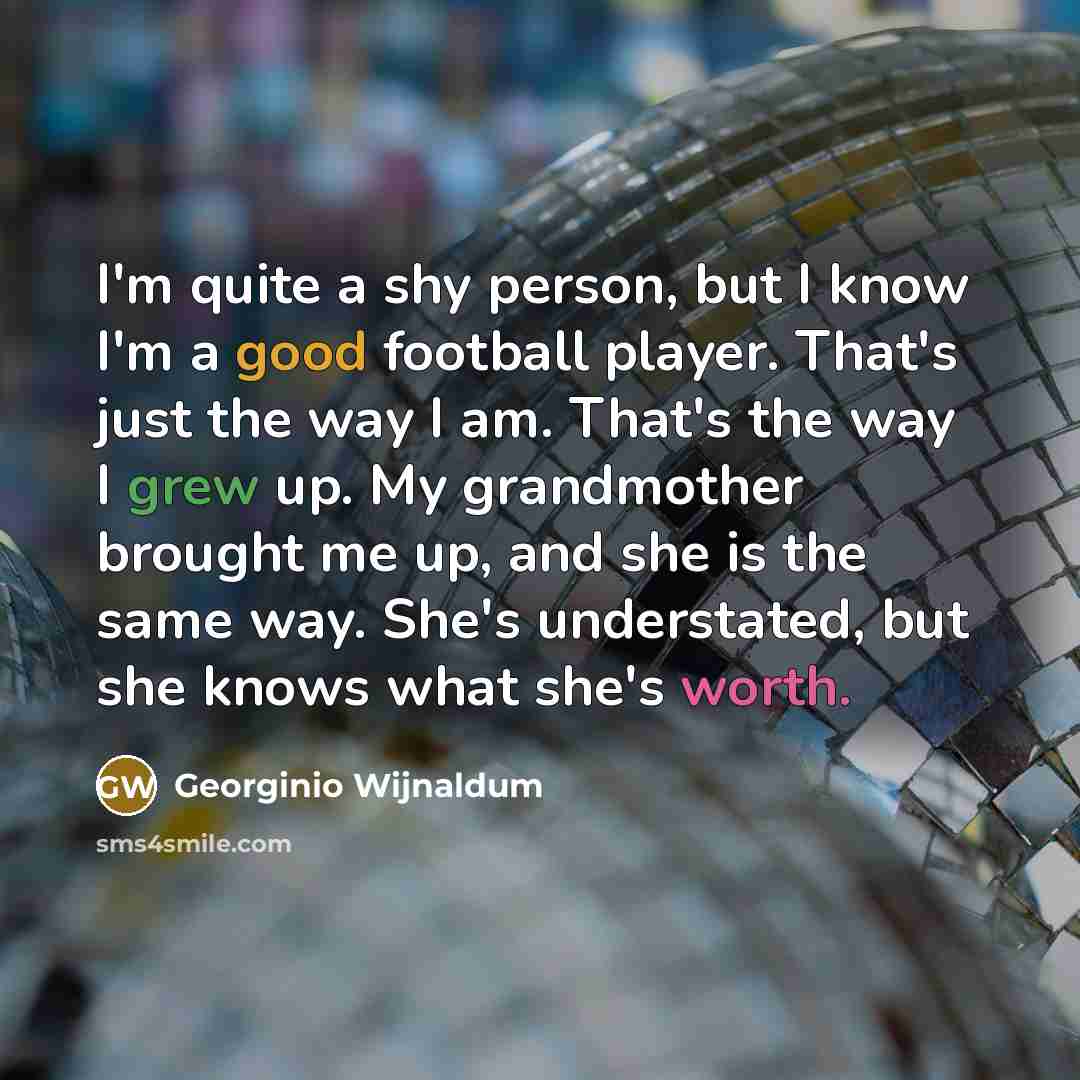 “I'm quite a shy person, but I know I'm a…” quote by Georginio Wijnaldum