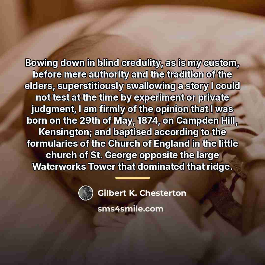 “Bowing down in blind credulity, as is my custom, before…” quote by Gilbert K. Chesterton