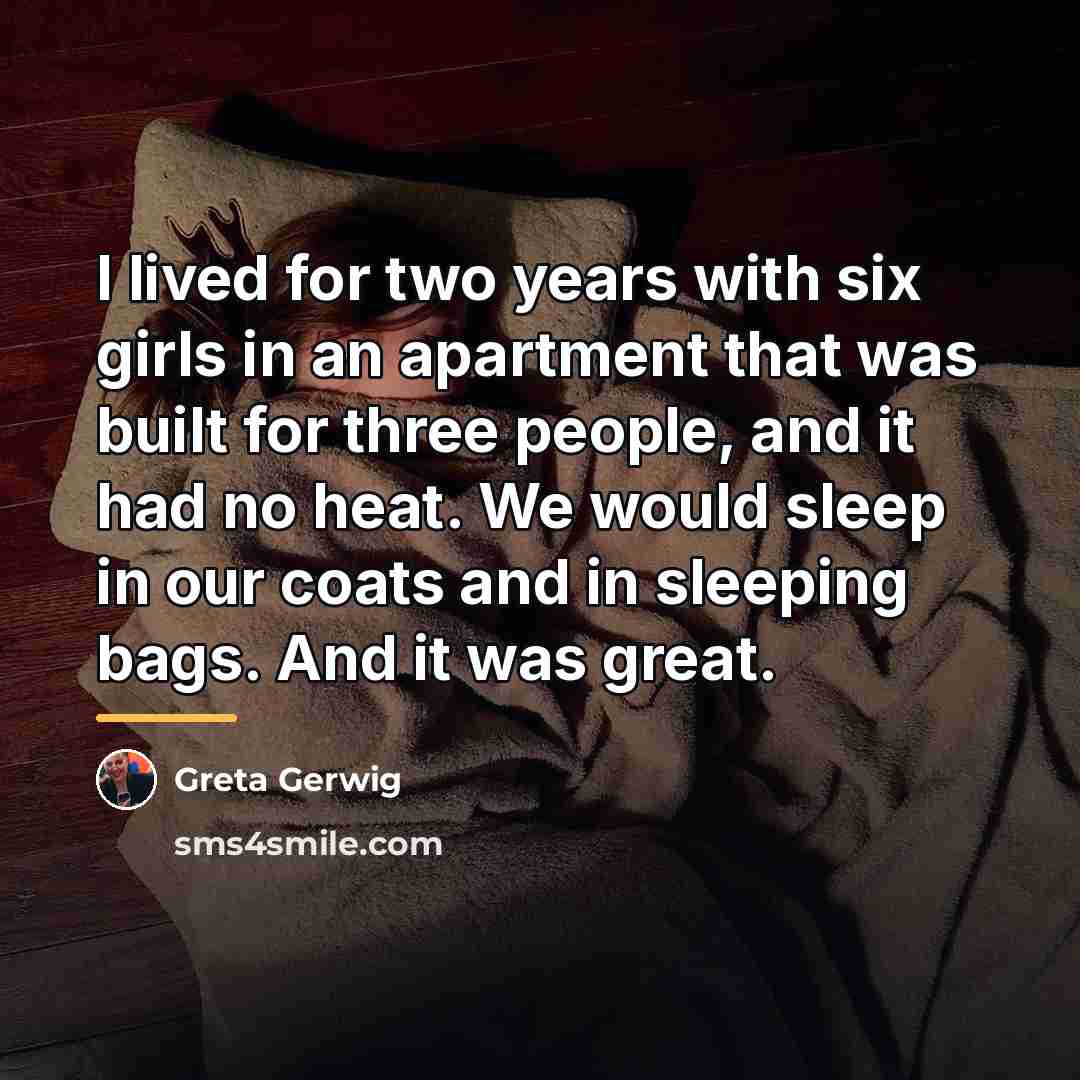 “I lived for two years with six girls in an…” quote by Greta Gerwig