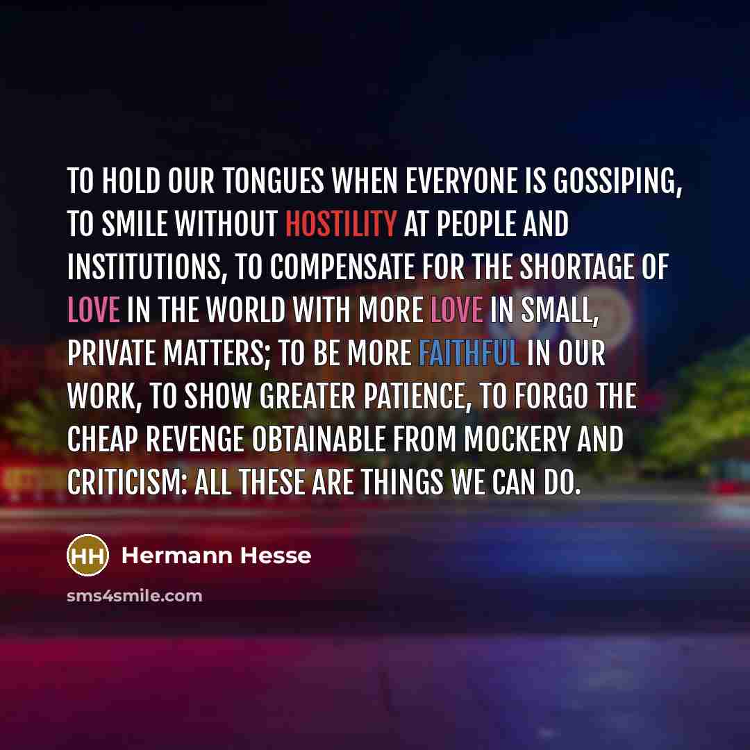 “To hold our tongues when everyone is gossiping, to smile…” quote by Hermann Hesse