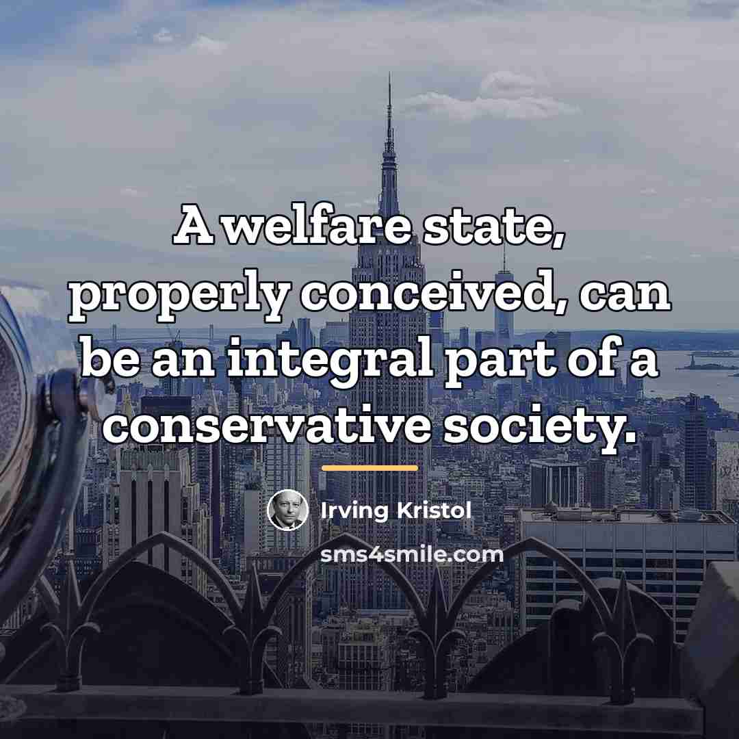 “A welfare state, properly conceived, can be an integral part…” quote by Irving Kristol