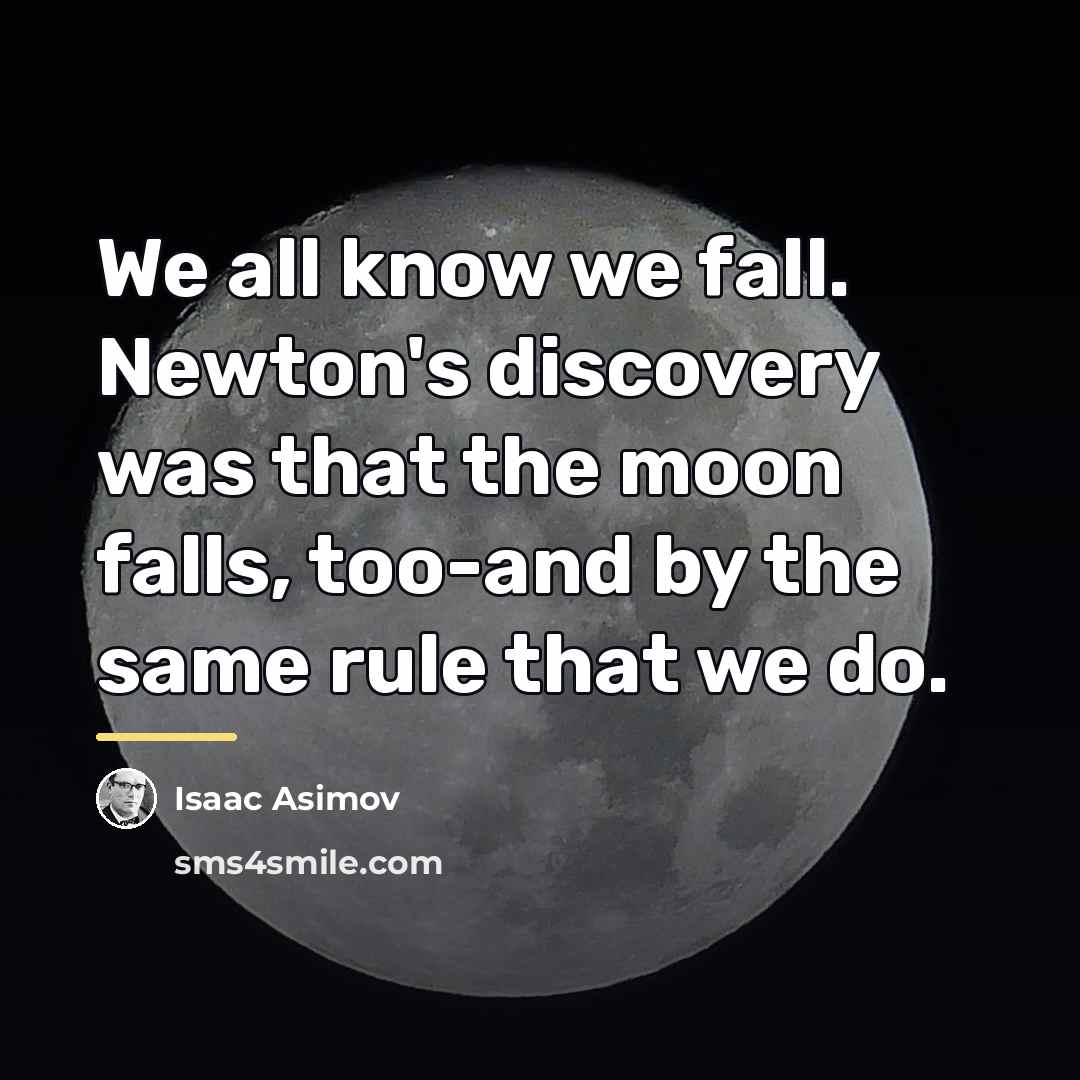 “We all know we fall. Newton's discovery was that the…” quote by Isaac Asimov
