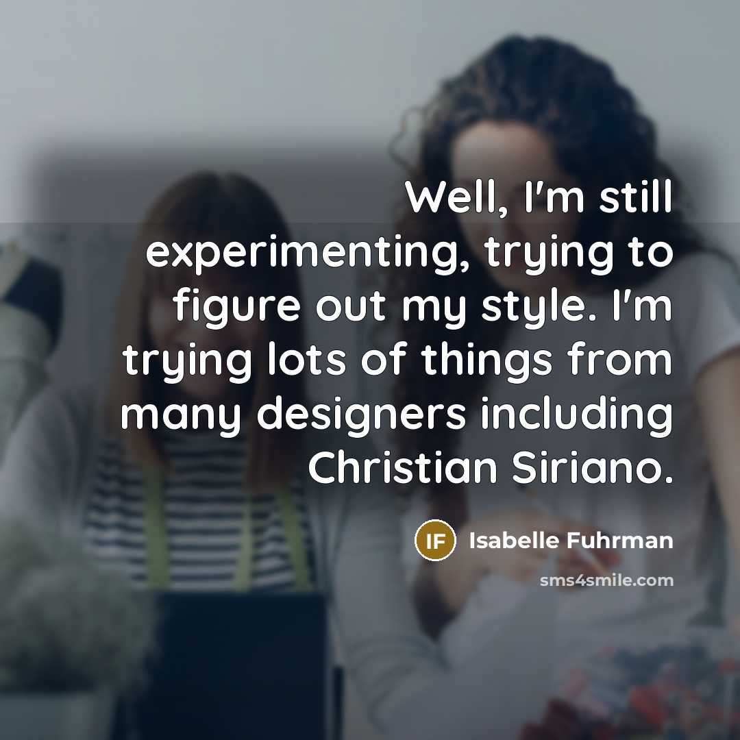 “Well, I'm still experimenting, trying to figure out my style.…” quote by Isabelle Fuhrman