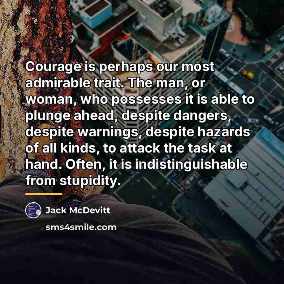 “Courage is perhaps our most admirable trait. The man, or…” quote by Jack McDevitt