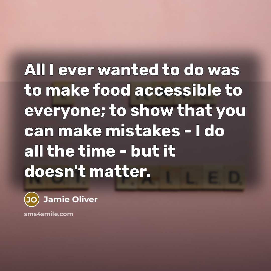 “All I ever wanted to do was to make food…” quote by Jamie Oliver