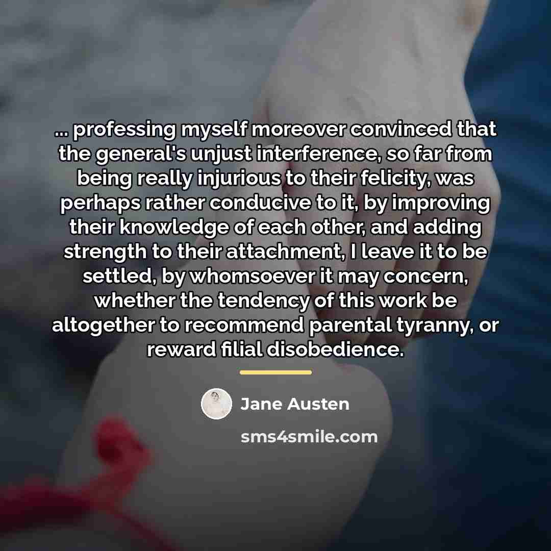 “... professing myself moreover convinced that the general's unjust interference,…” quote by Jane Austen