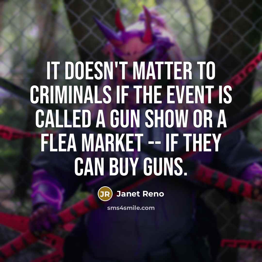 “It doesn't matter to criminals if the event is called…” quote by Janet Reno