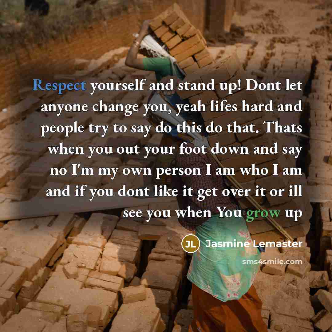 “Respect yourself and stand up! Dont let anyone change you,…” quote by Jasmine Lemaster