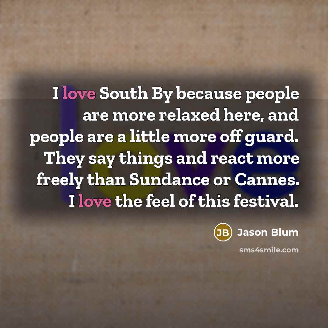“I love South By because people are more relaxed here,…” quote by Jason Blum