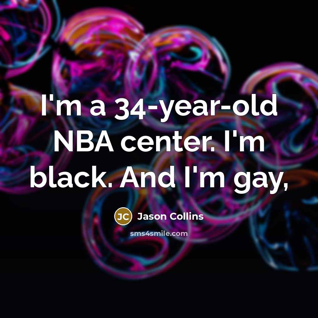 “I'm a 34-year-old NBA center. I'm black. And I'm gay,…” quote by Jason Collins