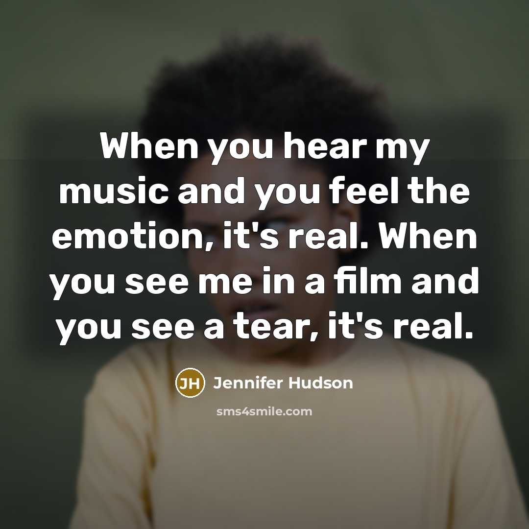 “When you hear my music and you feel the emotion,…” quote by Jennifer Hudson