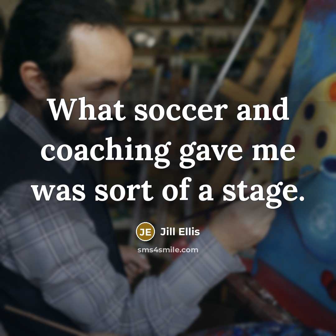 “What soccer and coaching gave me was sort of a…” quote by Jill Ellis