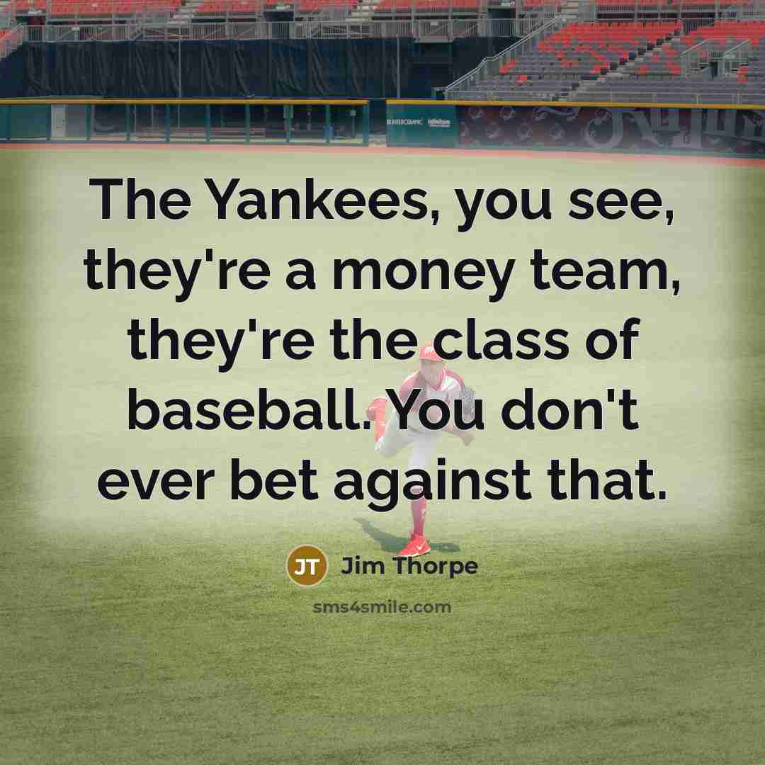 “The Yankees, you see, they're a money team, they're the…” quote by Jim Thorpe