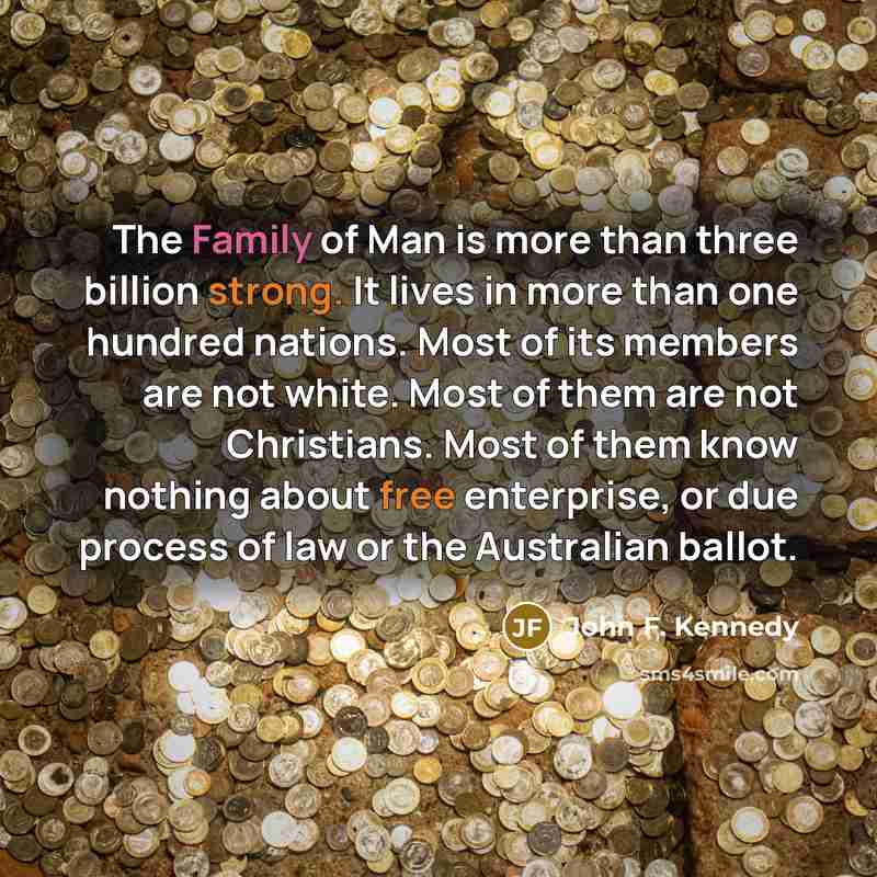 “The Family of Man is more than three billion strong.…” quote by John F. Kennedy