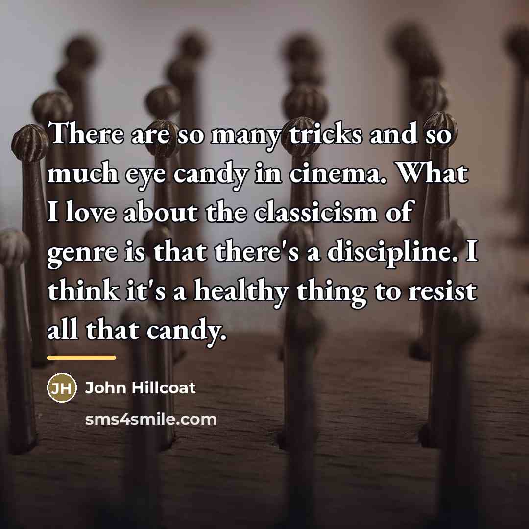 “There are so many tricks and so much eye candy…” quote by John Hillcoat