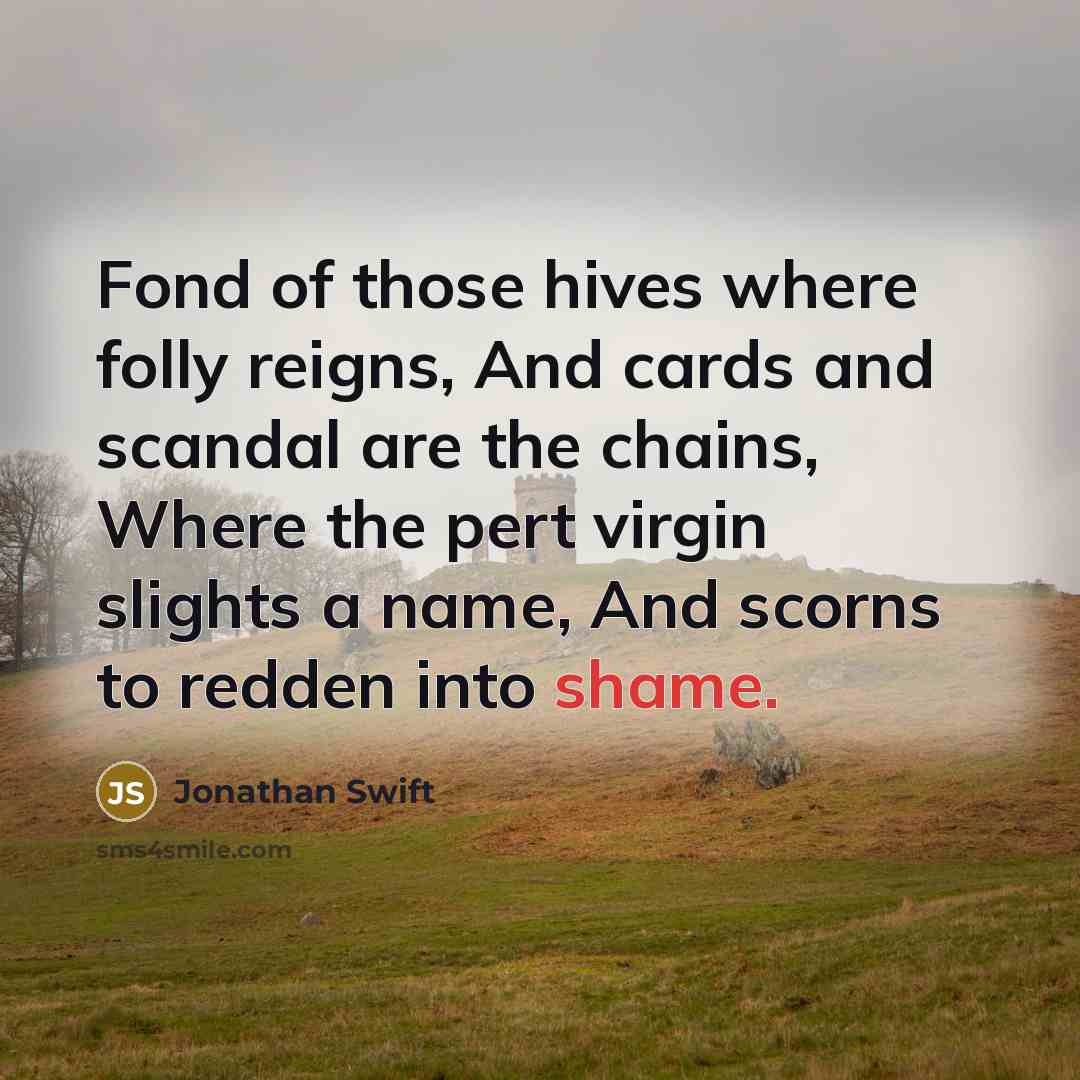 “Fond of those hives where folly reigns, And cards and…” quote by Jonathan Swift