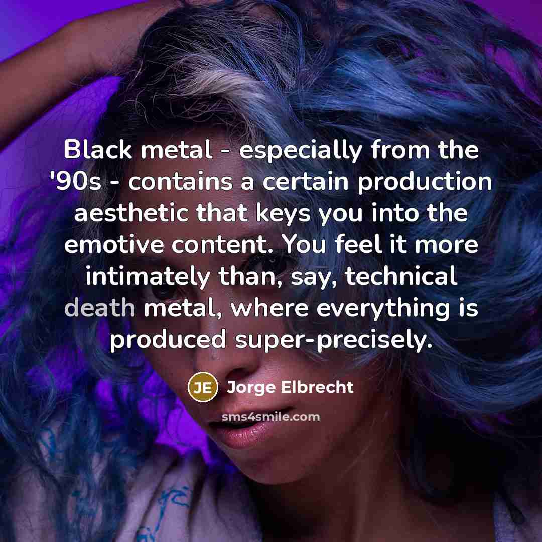 “Black metal - especially from the '90s - contains a…” quote by Jorge Elbrecht