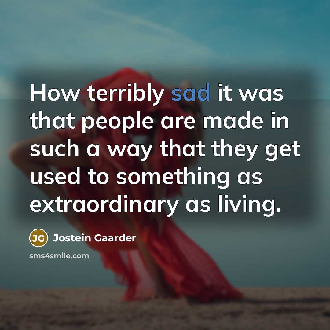 “How terribly sad it was that people are made in…” quote by Jostein Gaarder