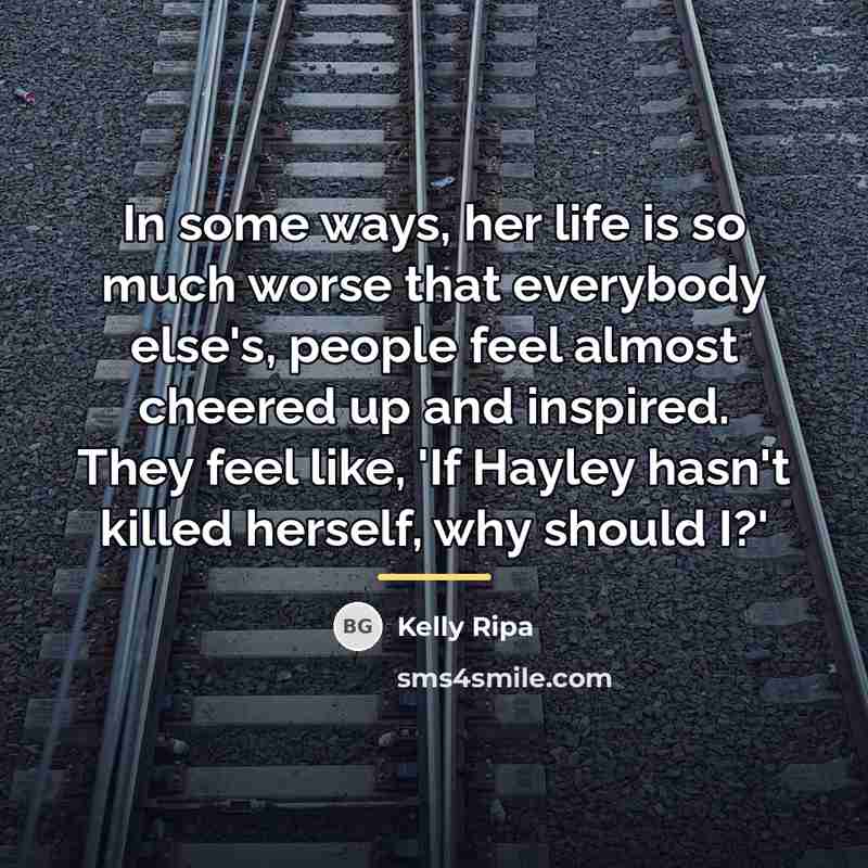 “In some ways, her life is so much worse that…” quote by Kelly Ripa