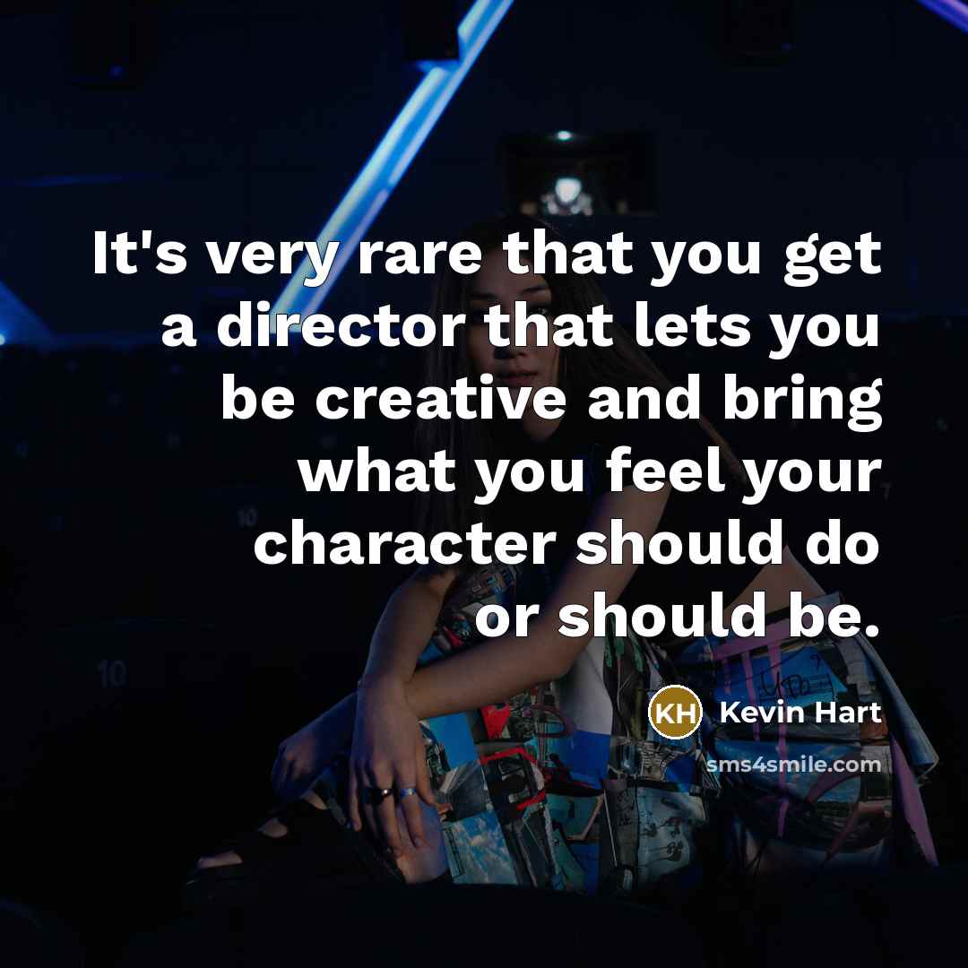 “It's very rare that you get a director that lets…” quote by Kevin Hart