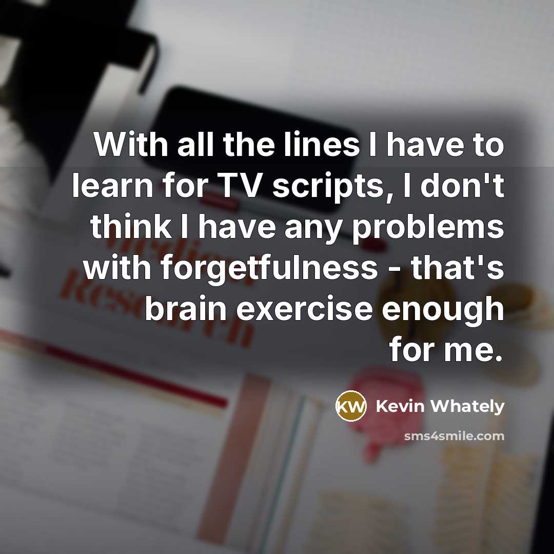 “With all the lines I have to learn for TV…” quote by Kevin Whately