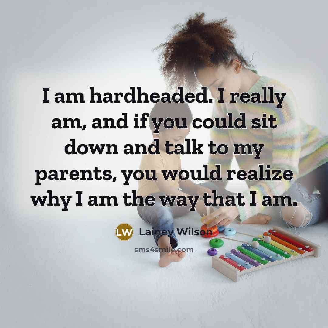 “I am hardheaded. I really am, and if you could…” quote by Lainey Wilson