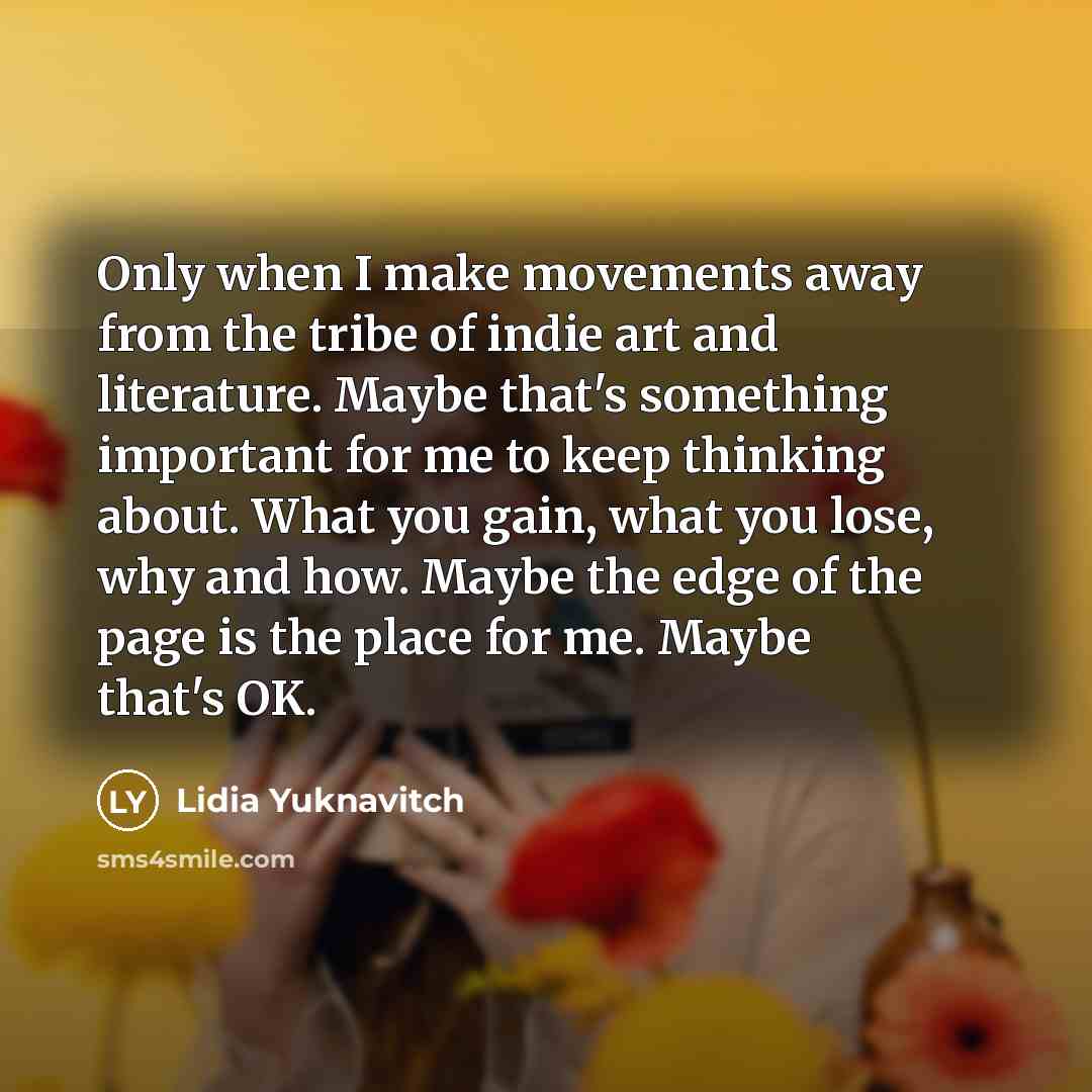 “Only when I make movements away from the tribe of…” quote by Lidia Yuknavitch