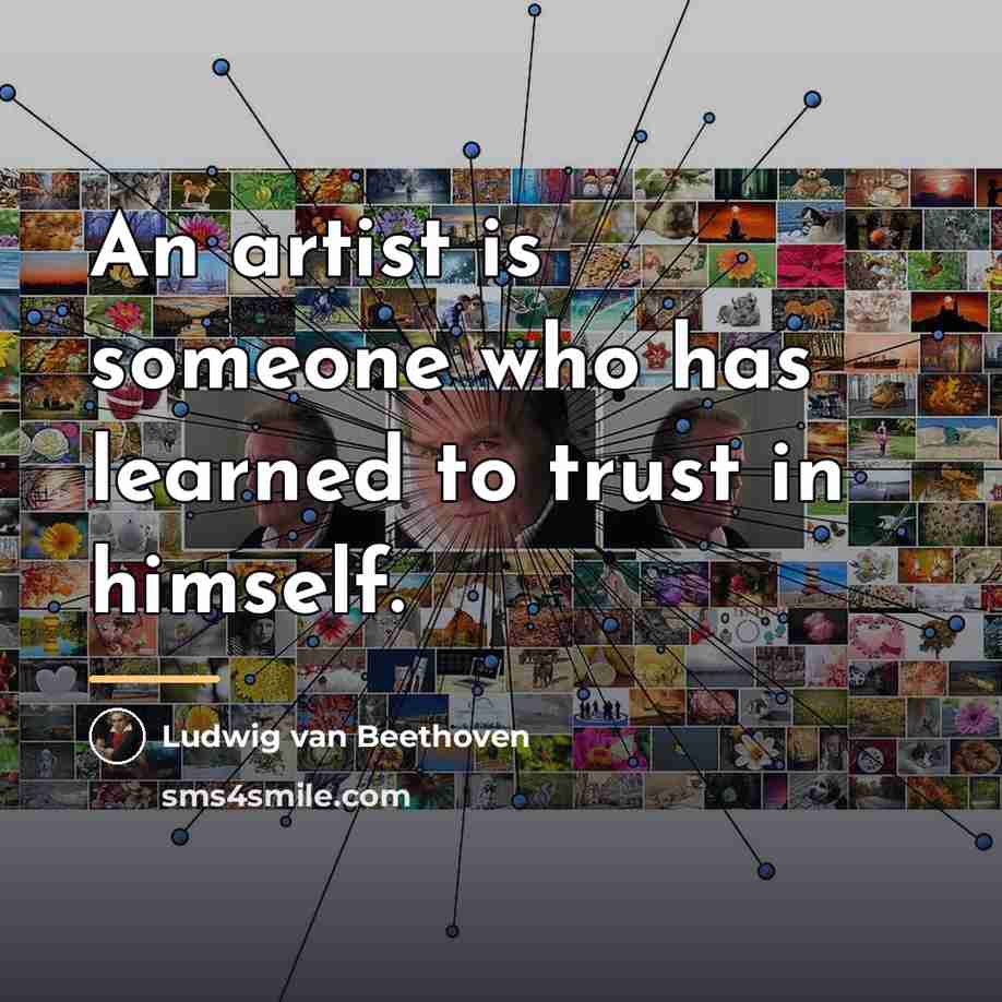 “An artist is someone who has learned to trust in…” quote by Ludwig van Beethoven