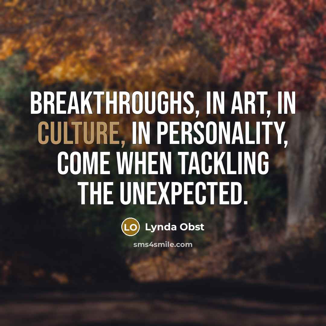 “Breakthroughs, in art, in culture, in personality, come when tackling…” quote by Lynda Obst