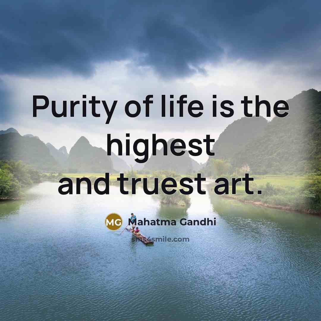 “Purity of life is the highest and truest art.…” quote by Mahatma Gandhi