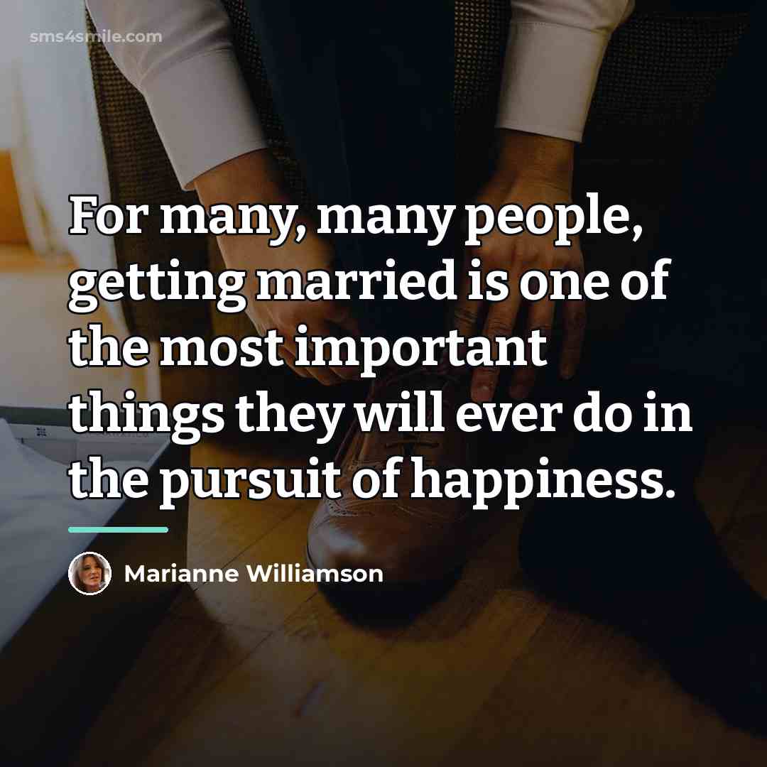 “For many, many people, getting married is one of the…” quote by Marianne Williamson