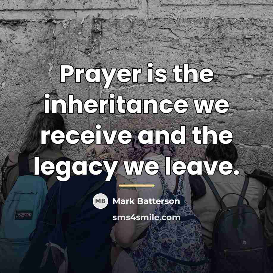 “Prayer is the inheritance we receive and the legacy we…” quote by Mark Batterson