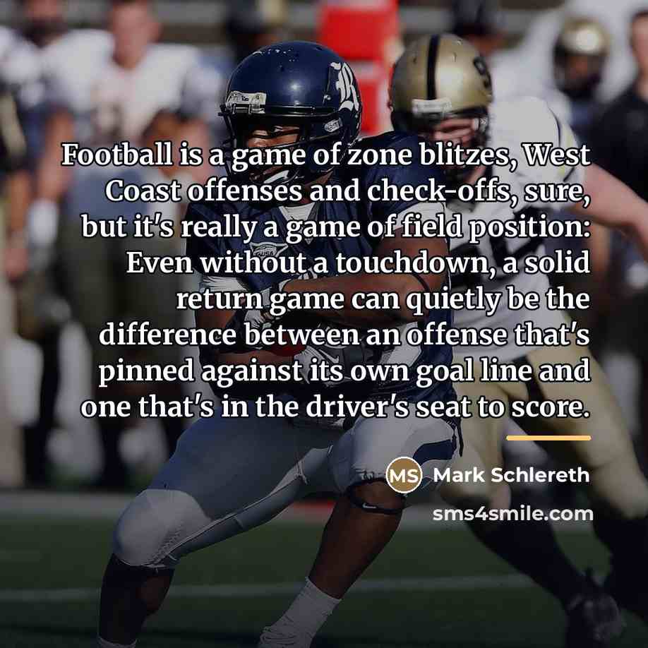 “Football is a game of zone blitzes, West Coast offenses…” quote by Mark Schlereth