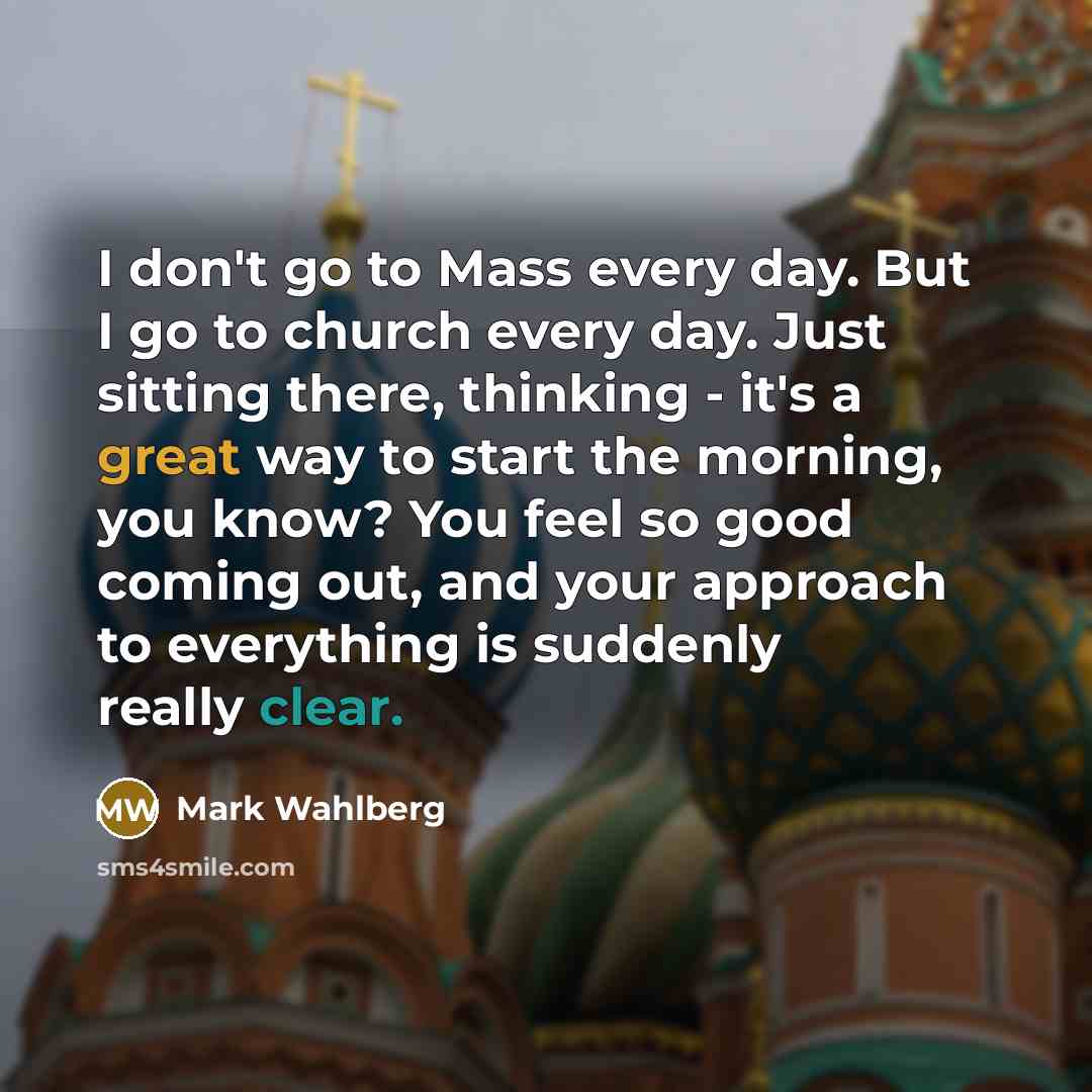 “I don't go to Mass every day. But I go…” quote by Mark Wahlberg
