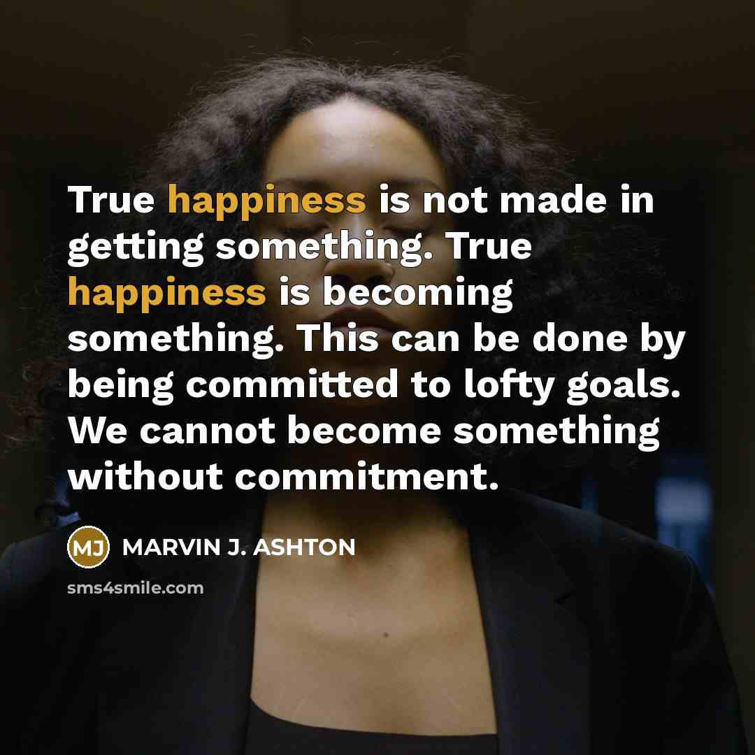 “True happiness is not made in getting something. True happiness…” quote by Marvin J. Ashton
