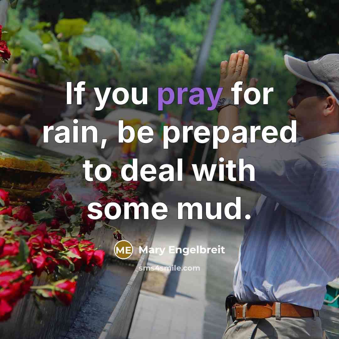 “If you pray for rain, be prepared to deal with…” quote by Mary Engelbreit