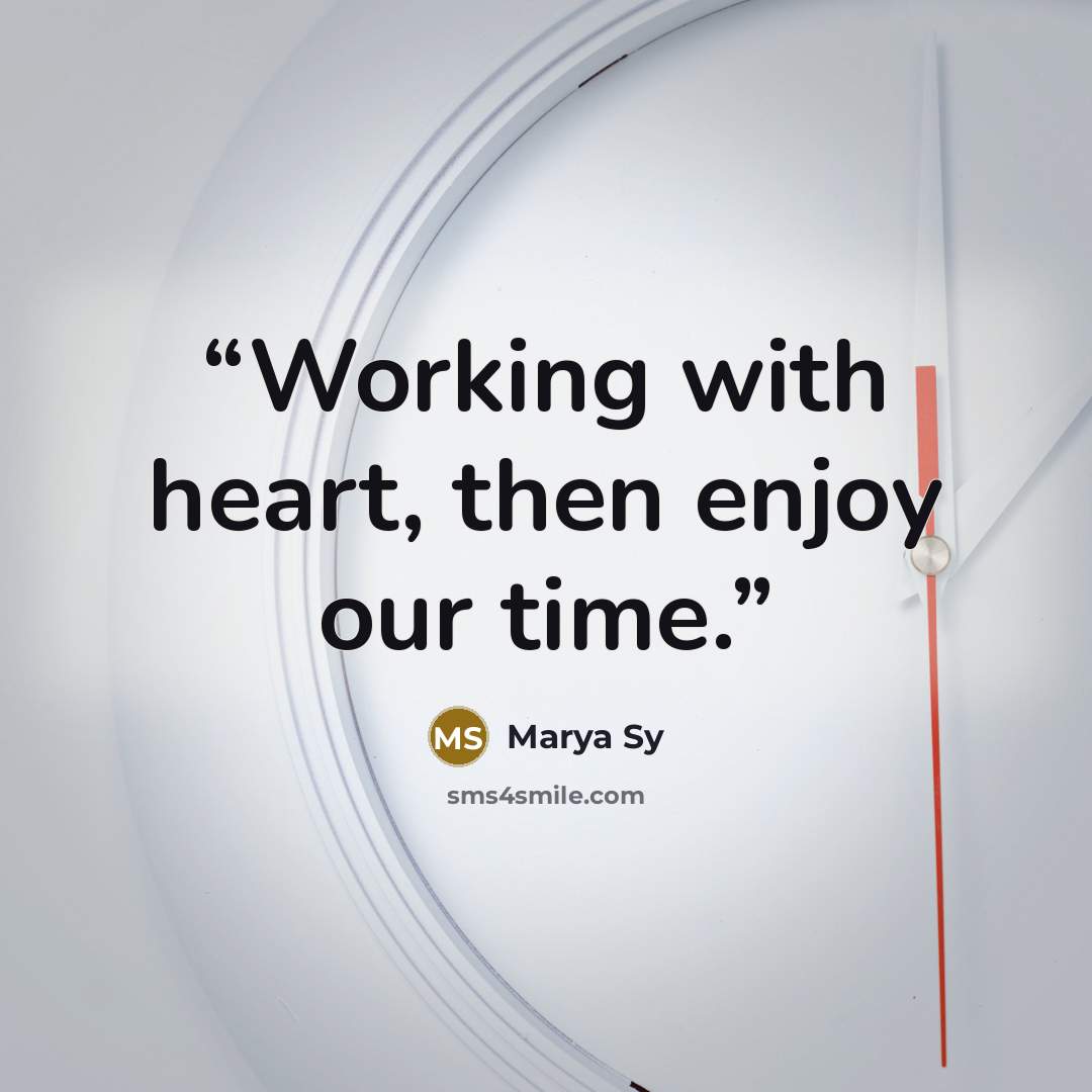 “Working with heart, then enjoy our time.” quote by Marya Sy