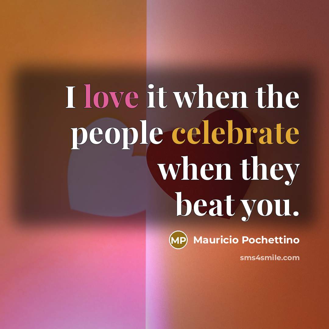 “I love it when the people celebrate when they beat…” quote by Mauricio Pochettino