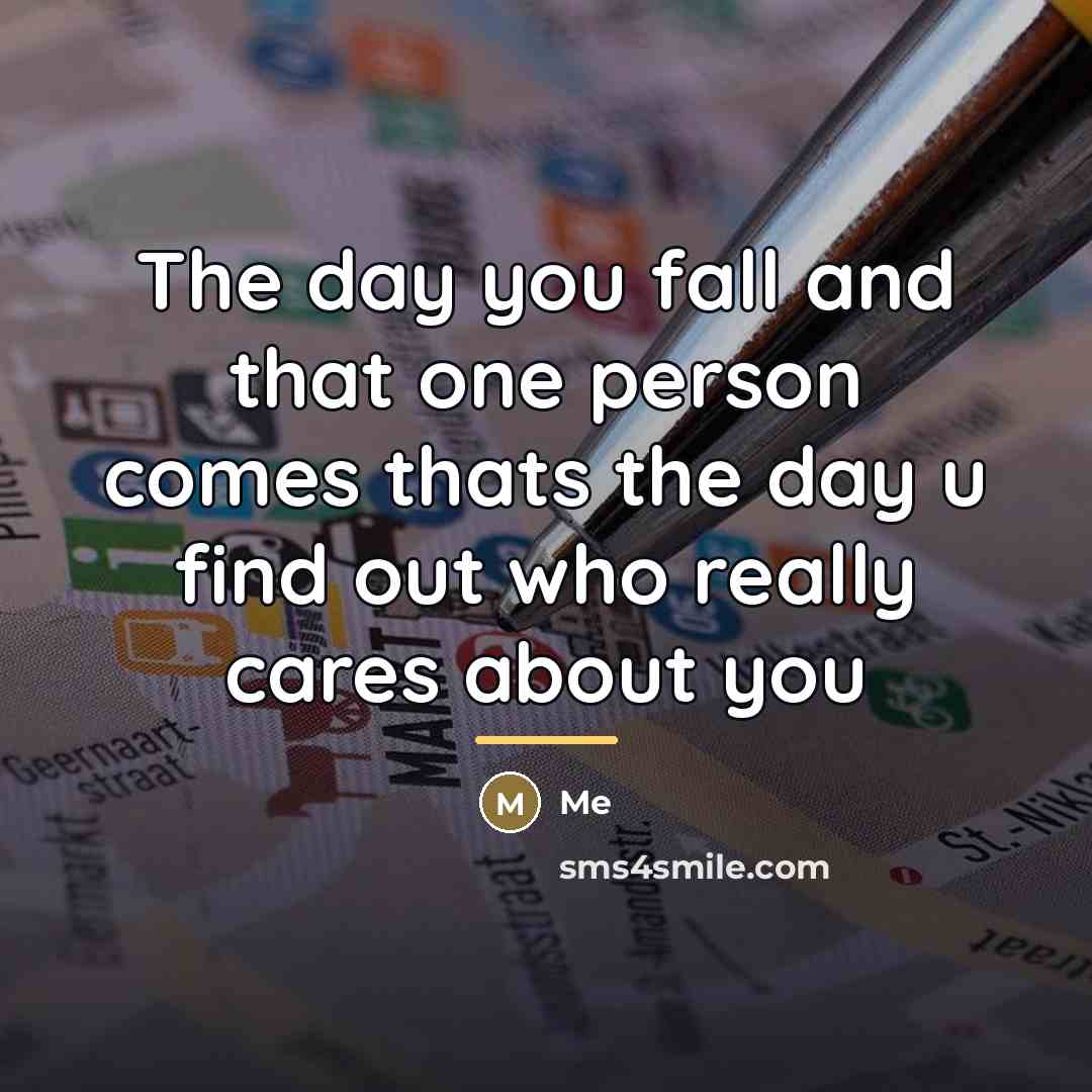 “The day you fall and that one person comes thats…” quote by Me
