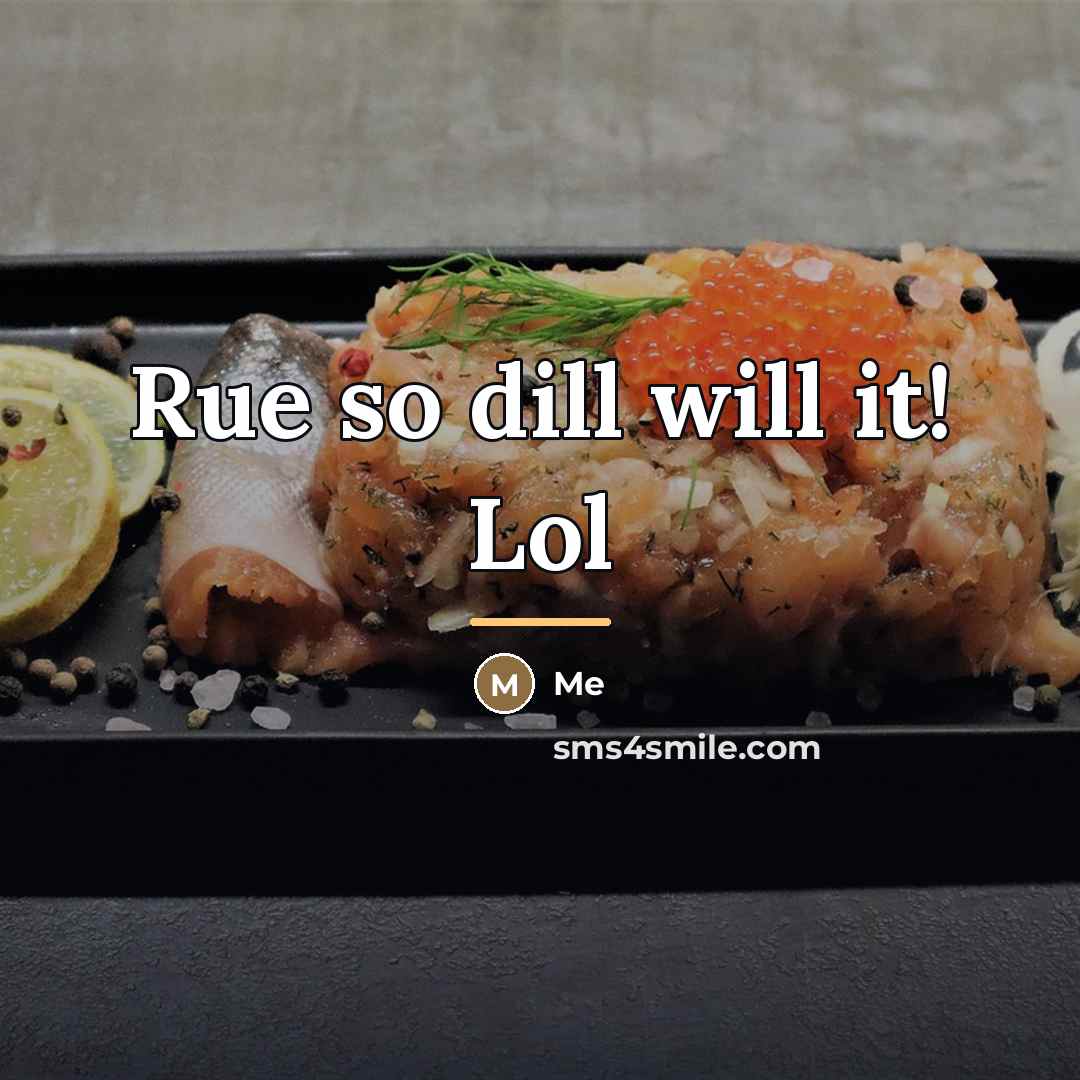 “Rue so dill will it! Lol…” quote by Me