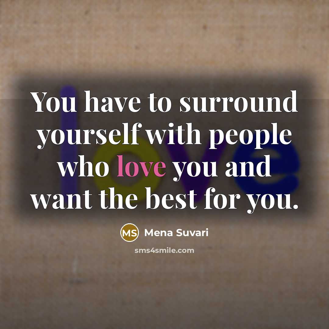 “You have to surround yourself with people who love you…” quote by Mena Suvari