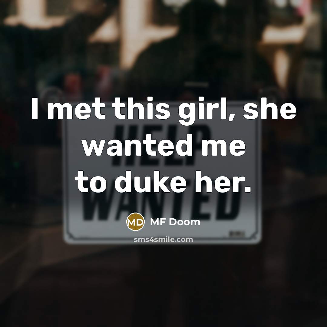 “I met this girl, she wanted me to duke her.…” quote by MF Doom