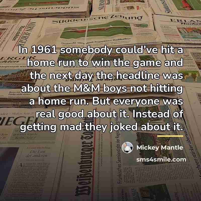 “In 1961 somebody could've hit a home run to win…” quote by Mickey Mantle