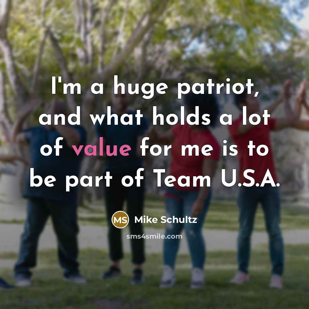 “I'm a huge patriot, and what holds a lot of…” quote by Mike Schultz