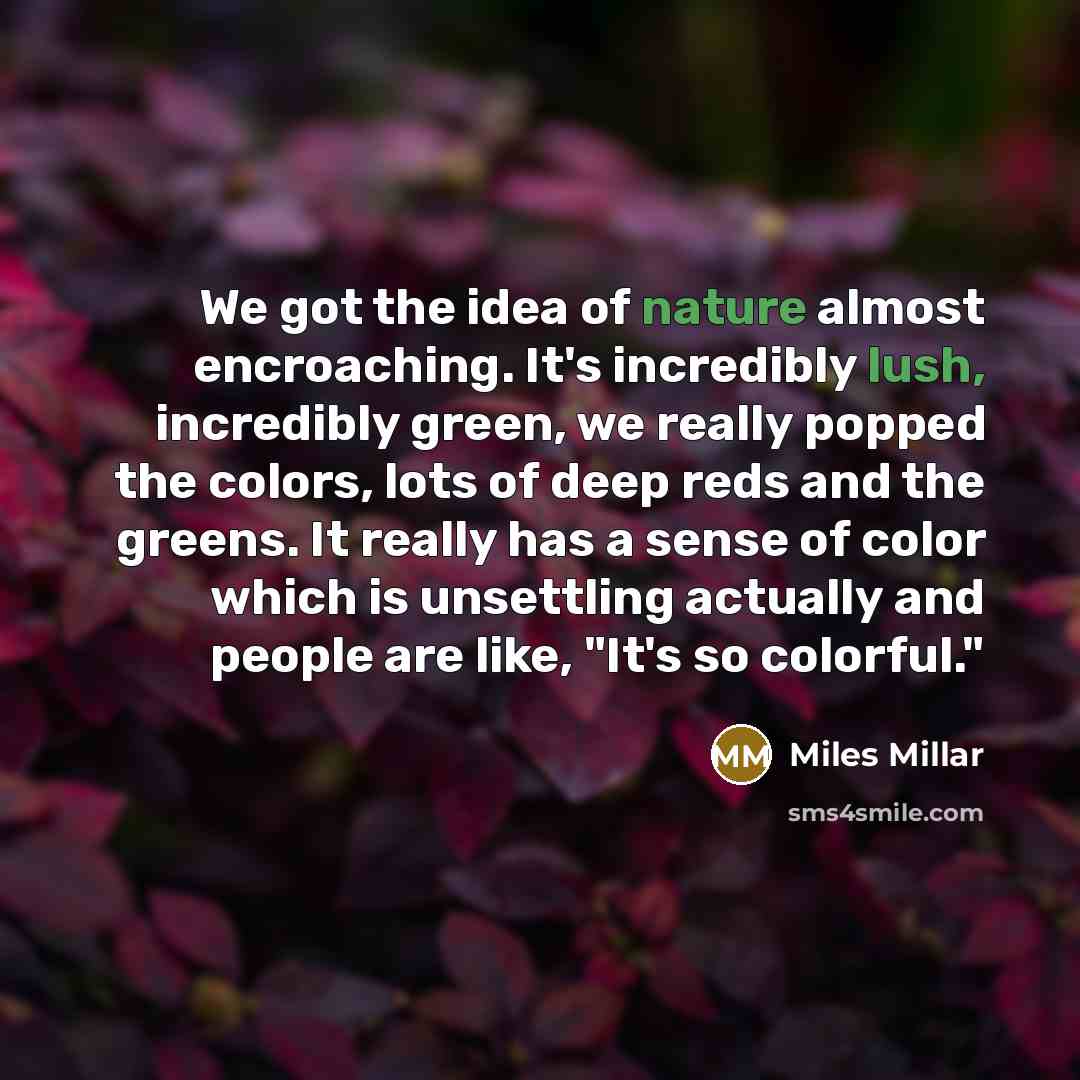 “We got the idea of nature almost encroaching. It's incredibly…” quote by Miles Millar
